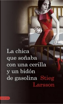 La chica que soñaba con una cerilla y un bidón de gasolina by Stieg Larsson
