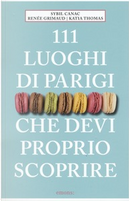 111 luoghi di Parigi che devi proprio scoprire by Katia Thomas, Renée Grimaud, Sybil Canac