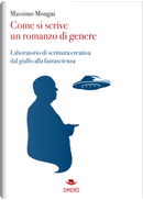 Come si scrive un romanzo di genere. Laboratorio di scrittura creativa dal giallo alla fantascienza by Massimo Mongai