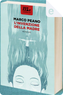 L' invenzione della madre by Marco Peano