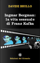Ingmar Bergman. La vita sessuale di Franz Kafka by Davide Brullo