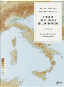 Viaggio nell'Italia dell'Antropocene by Mauro Varotto, Telmo Pievani