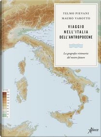 Viaggio nell'Italia dell'Antropocene by Mauro Varotto, Telmo Pievani