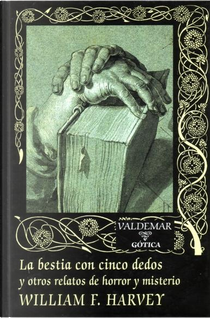 LA BESTIA DE CINCO DEDOS Y OTROS RELATOS DE HORROR Y MISTERIO by William F. Harvey