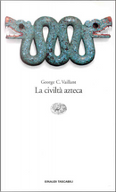 La civiltà azteca by George C. Vaillant