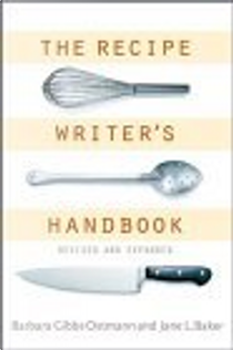The Recipe Writer's Handbook, Revised and Updated by Barbara Gibbs Ostmann, Jane Baker