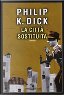 La città sostituita by Philip K. Dick
