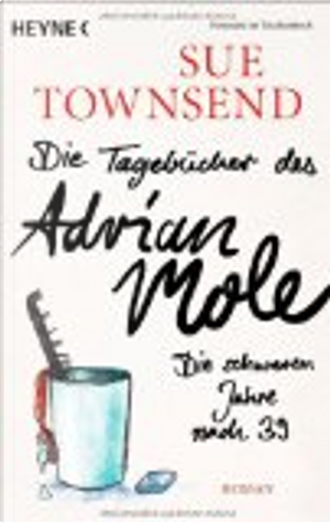 Die Tagebücher des Adrian Mole: Die schweren Jahre nach 39 by Sue Townsend