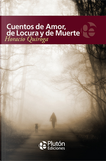 Cuentos de amor, de locura y de muerte by Horacio Quiroga