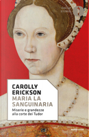 Maria la Sanguinaria by Carolly Erickson