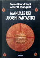 Manuale dei luoghi fantastici by Alberto Manguel, Gianni Guadalupi