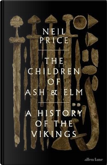 The children of Ash and Elm by Neil Price