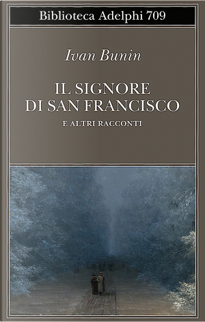 Il signore di San Francisco e altri racconti by Ivan A. Bunin