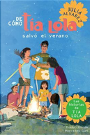 De como Tia Lola Salvo el Verano & How Tia Lola Saved The Summer by Julia Alvarez