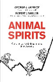 Animal spirits by George A. Akerlof, Robert J. Shiller