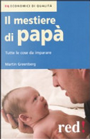 Il mestiere di papà. Tutte le cose da imparare by Martin Greenberg