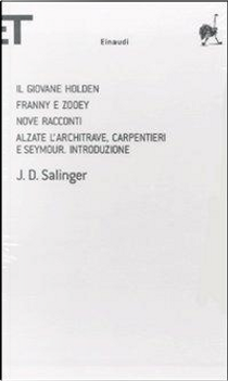 Il giovane Holden - Franny e Zooey - Nove racconti - Alzate l'architrave, carpentieri e Seymour, introduzione by J. D. Salinger