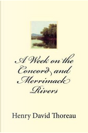 A Week on the Concord and Merrimack Rivers by Henry D. Thoreau
