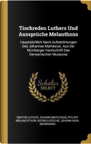 Tischreden Luthers Und Aussprüche Melanthons by Martin Luther