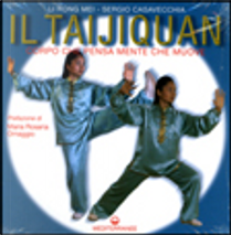 Il taijiquan. Corpo che pensa, mente che muove by Mei Li Rong, Sergio Casavecchia
