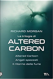 La trilogia di Altered Carbon by Richard K Morgan