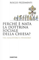 Perché è nata la dottrina sociale della Chiesa? Tra magistero e pensiero by Rocco Pezzimenti