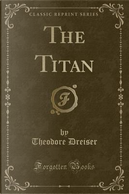 The Titan (Classic Reprint) by Theodore Dreiser