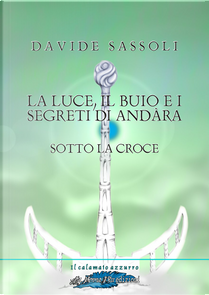 La luce, il buio e i segreti di Andàra by Davide Sassoli
