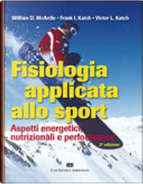 Fisiologia applicata allo sport. Aspetti energetici, nutrimenti e performance by Frank I Katch, Victor L Katch, William D. McArdle