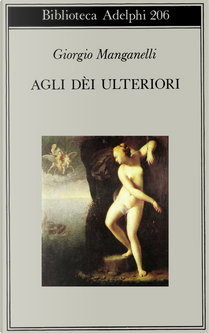 Agli dèi ulteriori by Giorgio Manganelli