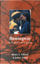 Hemingway en el amor y en la guerra by Henry S. Villard, James Nagel