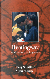Hemingway en el amor y en la guerra by Henry S. Villard, James Nagel