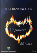 Prigioniere del fuoco by Loredana Baridon