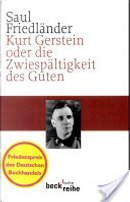 Kurt Gerstein oder die Zwiespältigkeit des Guten by Saul Friedlander