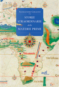 Storie straordinarie delle materie prime by Alessandro Giraudo