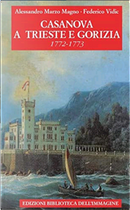 Casanova a Trieste e Gorizia 1772 - 1773 by Alessandro Marzo Magno, Federico Vidic