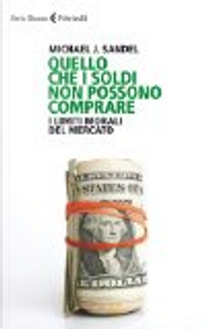 Quello che i soldi non possono comprare by Michael J. Sandel