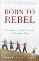Born to Rebel by Frank J. Sulloway