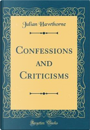 Confessions and Criticisms (Classic Reprint) by Julian Hawthorne