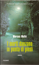 I morti danzano in punta di piedi by Marcus Malte