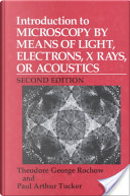Introduction to Microscopy by Means of Light, Electrons, X-rays or Acoustics by Paul Tucker, Theodore G. Rochow
