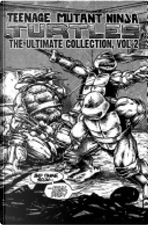 Teenage Mutant Ninja Turtles: The Ultimate Collection: Volume 2 by Kevin B. Eastman, Peter Laird