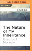 The Nature of My Inheritance by Bradford Morrow