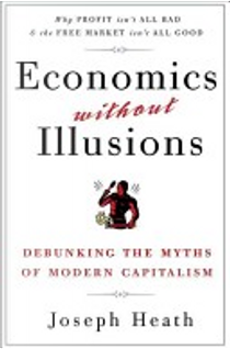 Economics Without Illusions by Joseph Heath