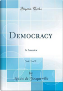 Democracy, Vol. 1 of 2 by Alexis de Tocqueville