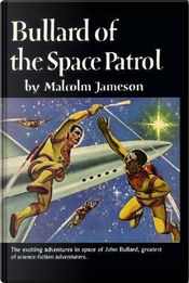 BULLARD OF THE SPACE PATROL by Malcolm Jameson