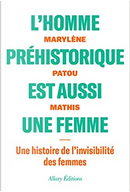 L'homme préhistorique est aussi une femme by Marylène Patou-Mathis