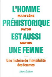 L'homme préhistorique est aussi une femme by Marylène Patou-Mathis