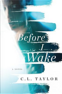 Before I Wake by C. L. Taylor