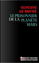 Le Prisonnier De La Planete Mars by Gustave Le Rouge